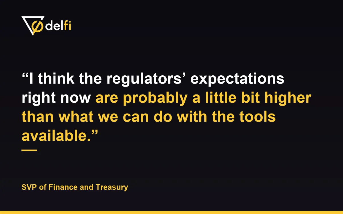 Quote card: I think the regulators' expectations right now are probably a little bit higher than what we can do with the tools available. SVP of Finance and Treasury.